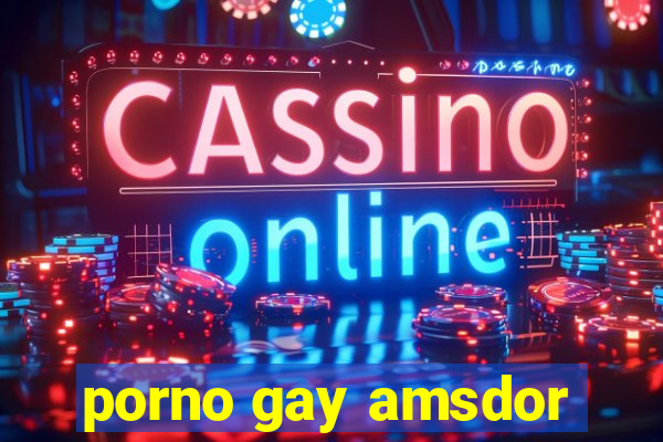 porno gay amsdor